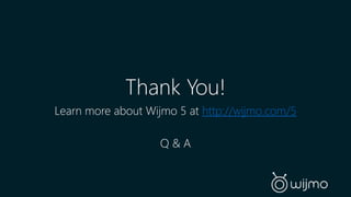 Thank You! 
Learn more about Wijmo 5 at http://wijmo.com/5 
Q & A 
