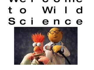 Welcome to Wild Science! 