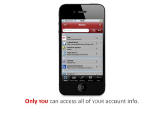 Only YOU can access all of YOUR account info.
 