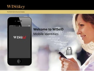 Welcome to WISeID
Mobile Identities
The World Internet Security Company
 