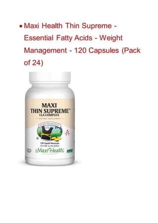 Maxi Health Thin Supreme -
Essential Fatty Acids - Weight
Management - 120 Capsules (Pack
of 24)
 