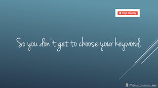 So you don’t get to choose your keyword,  