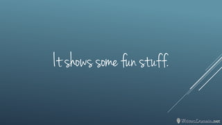 It shows some fun stuff.  