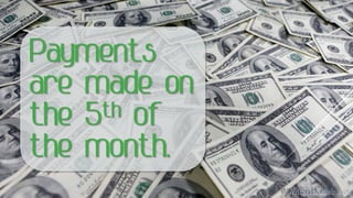 Payments are made on the 5thof the month.  