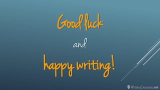 Good luck 
and 
happy writing! 