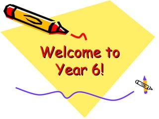 Welcome to
 Year 6!
 