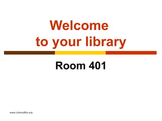 Welcome  to your library Room 401 