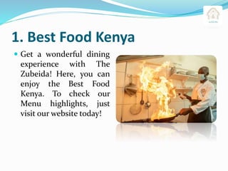 1. Best Food Kenya
 Get a wonderful dining
experience with The
Zubeida! Here, you can
enjoy the Best Food
Kenya. To check our
Menu highlights, just
visit our website today!
 
