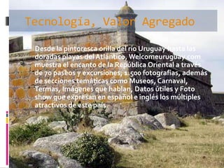 AudienciaCon el estilo que define a las guías Welcome, Welcomeuruguay.com invita a todos los usuarios a descubrir y planificar su próximo viaje a Uruguay. 