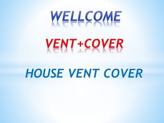 HOUSE VENT COVER
 