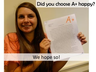 Did you choose A+ happy?
We hope so!
 