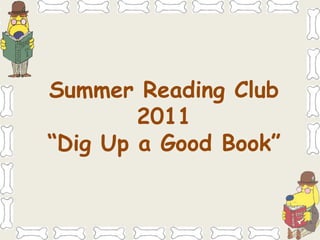Summer Reading Club 2011 “Dig Up a Good Book” 