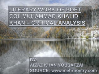 LITERARY WORK OF POET COL MUHAMMAD KHALID KHAN – CRITICAL ANALYSIS | PPT