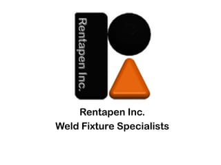 Rentapen Inc.
Weld Fixture Specialists
 