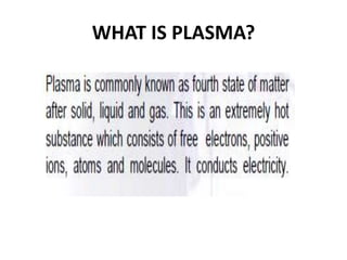 WHAT IS PLASMA?
 