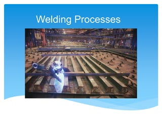 Welding Processes
 