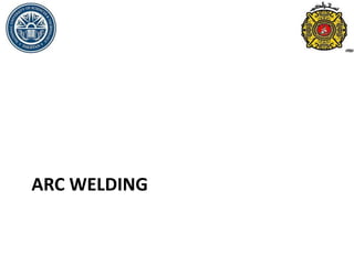 ARC WELDING
 
