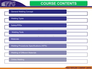 General Welding Concept
Welding Types
Safety/PPEs
Welding Tools
Materials
Welding Procedures Specifications (WPS)
Welding of Different Materials
Online Welding
COURSE CONTENTS
 