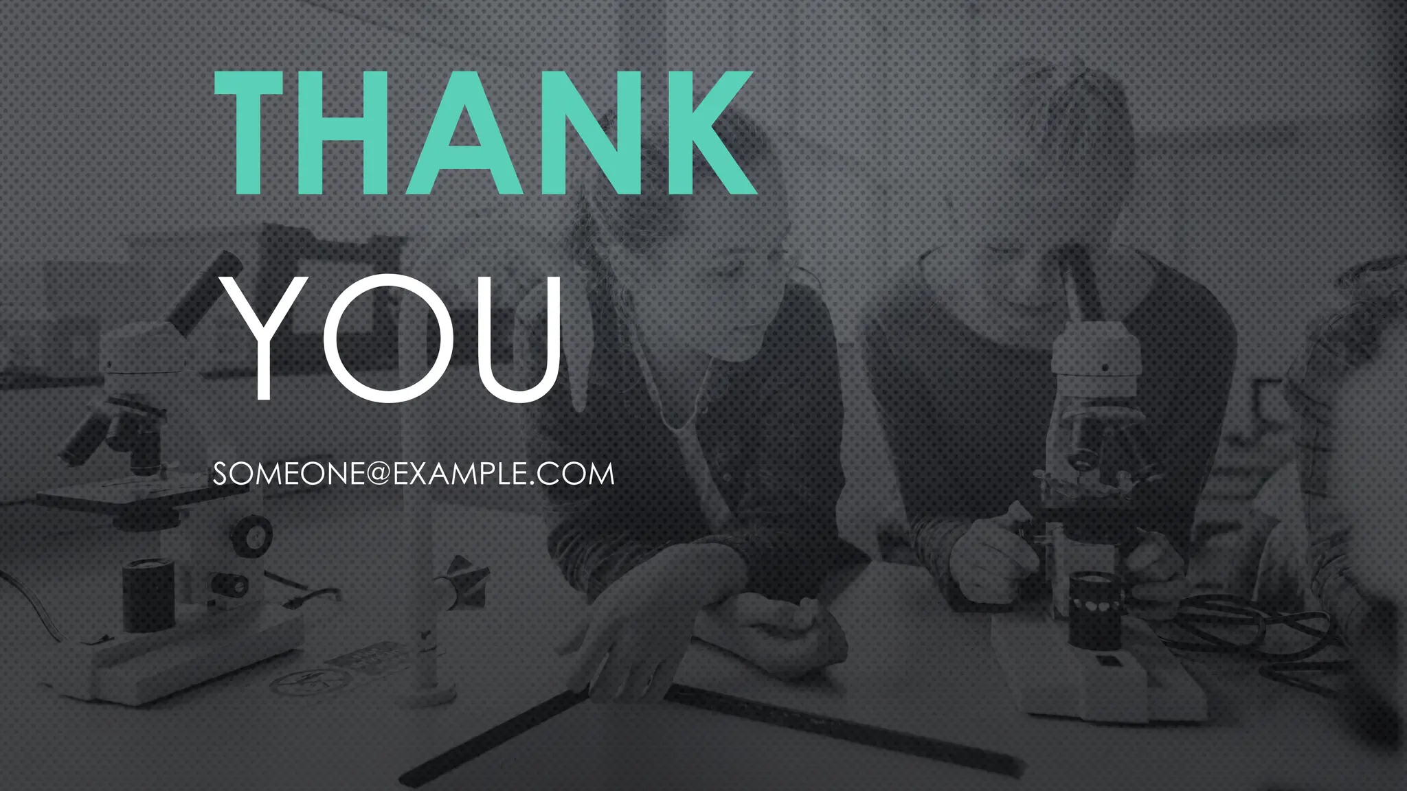 THANK
YOU
SOMEONE@EXAMPLE.COM
 