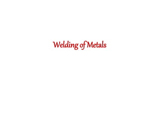 Welding of Metals
 