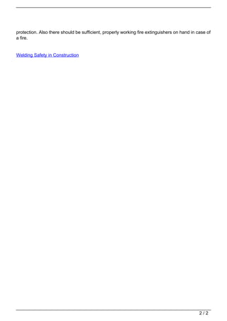 protection. Also there should be sufficient, properly working fire extinguishers on hand in case of
                                   a fire.


                                   Welding Safety in Construction




                                                                                                                                2/2
Powered by TCPDF (www.tcpdf.org)
 