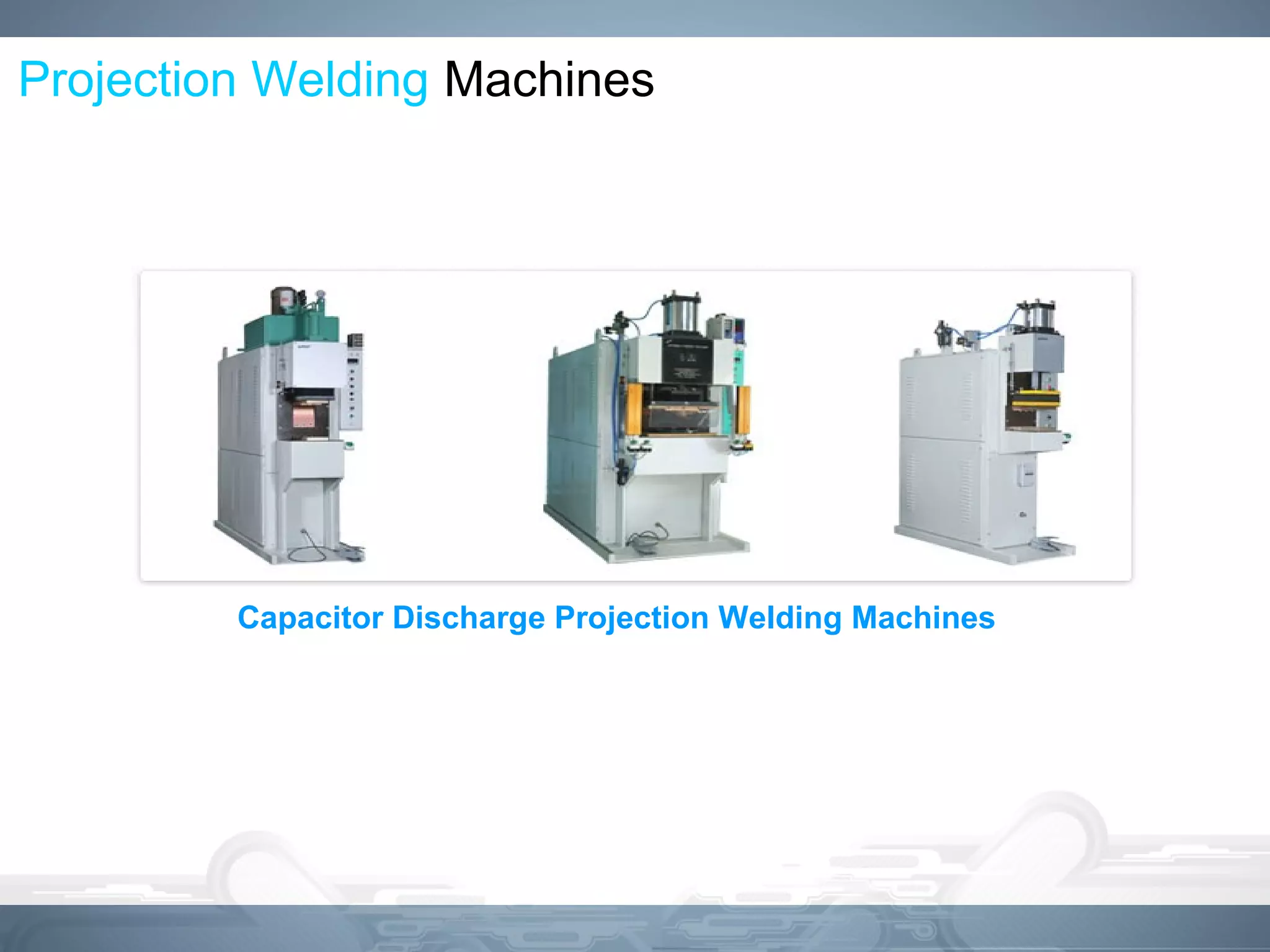 Projection Welding Machines
Capacitor Discharge Projection Welding Machines
 