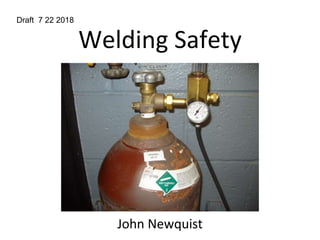 Welding Safety
John Newquist
Draft 7 22 2018
 