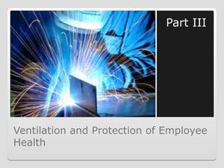Ventilation and Protection of Employee
Health
Part III
 