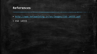 References
▪ http://www.betawelding.ir/en/images/ISO_14555.pdf
▪ ISO 14555
20
 