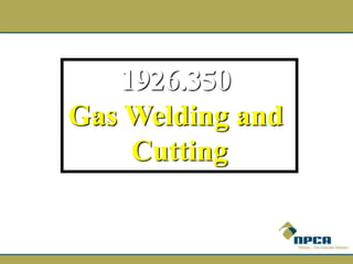 1926.350
Gas Welding and
Cutting
 