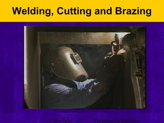 Copyright Progressive Business
Welding, Cutting and Brazing
 