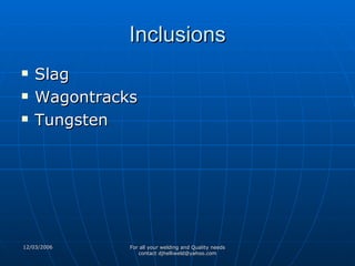 Inclusions Slag Wagontracks Tungsten   