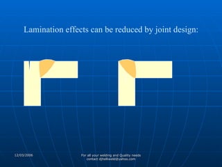 Lamination effects can be reduced by joint design: 