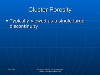 Cluster Porosity Typically viewed as a single large discontinuity 