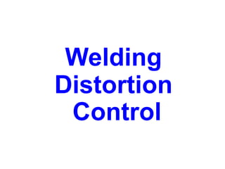 Welding
Distortion
Control
 