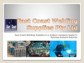 East Coast Welding Supplies is a modern company based in 
Sydneys Eastern Suburbs 
 