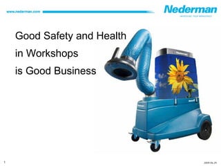 Good Safety and Health
    in Workshops
    is Good Business




1                            2009-06-29
 
