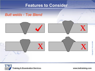 Copyright
©
TWI
Ltd
2009
Features to Consider
Butt welds - Toe Blend
x
x
x
 