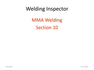 Welding Inspector
              MMA Welding
               Section 10




4/23/2007                       231 of 691
 