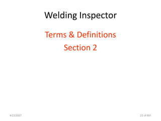Welding Inspector
            Terms & Definitions
                Section 2




4/23/2007                         23 of 691
 