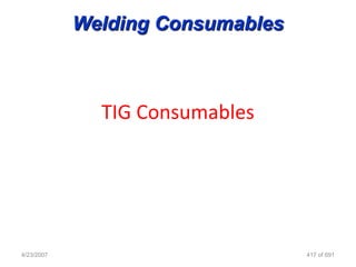 Welding Consumables



              TIG Consumables




4/23/2007                         417 of 691
 