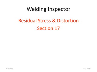 Welding Inspector
            Residual Stress & Distortion
                    Section 17




4/23/2007                                  523 of 691
 