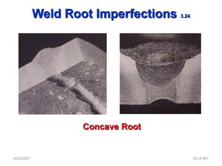 Weld Root Imperfections   3.24




                    Concave Root


4/23/2007                                    93 of 691
 
