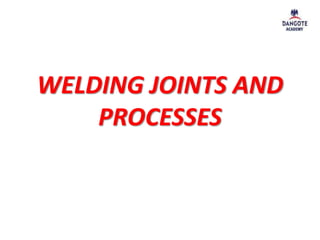 WELDING JOINTS AND
PROCESSES
 