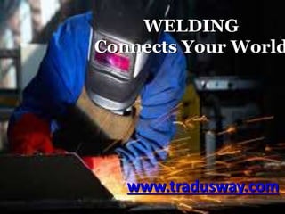 WELDING
Connects Your World
www.tradusway.com
 