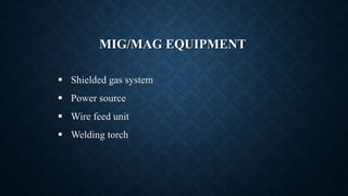 Metal Inert Gas (MIG)/ Metal Active Gas (MAG) Welding | PPTX