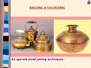 An age-old metal joining techniques: BRAZING & SOLDERING 