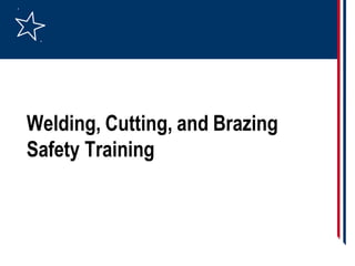 Welding, Cutting, and Brazing
Safety Training
 
