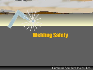 Welding Safety
Cummins Southern Plains, Ltd.
 