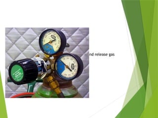 Regulators
 Use of regulators required
 Before removing regulator, close valve and release gas
from regulator
PPT-094-01 26
 